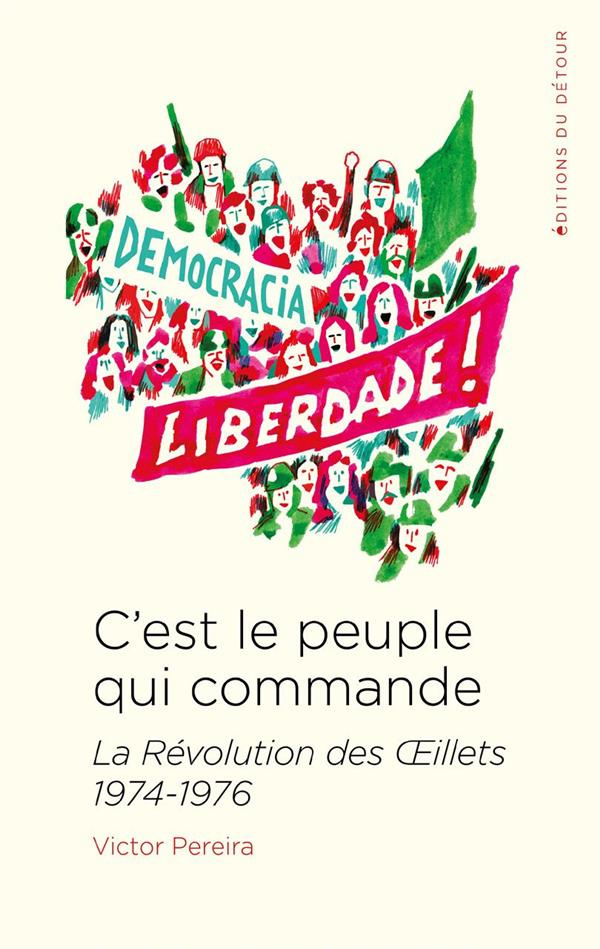C'est le peuple qui commande. La Révolution des Oeillets 1974-1976