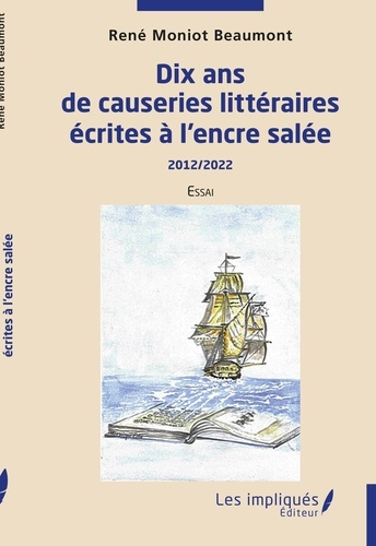 Dix ans de causeries littéraires écrites à l'encre salée. 2012/2022 Essai