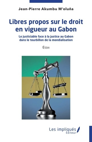 Libres propos sur le droit en vigueur au Gabon. Le justiciable face à la justice au Gabon dans le to