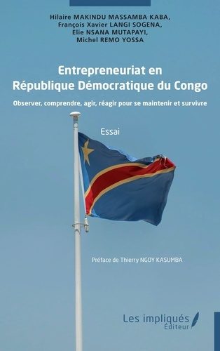 Entrepreneuriat en République Démocratique du Congo. Observer, comprendre, agir, réagir pour se main