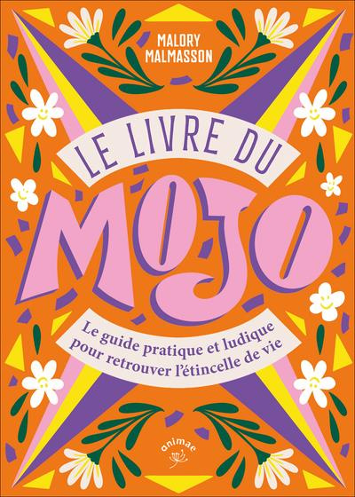 Le livre du Mojo. Un guide pratique et ludique pour retrouver l'étincelle de vie, Edition