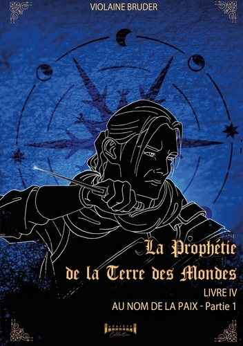 La prophétie de la terre des mondes Tome 4, Partie 1 : Au nom de la paix