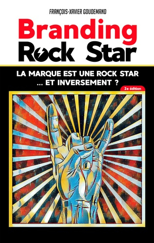 Branding Rock Star. La marque est une rock star... et inversement ? 2e édition