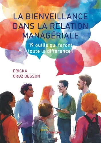 La bienveillance dans la relation managériale. 19 outils qui feront toute la différence !