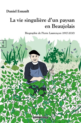 La vie singulière d'un paysan en Beaujolais. Biographie de Pierre Laurençon 1917-2020
