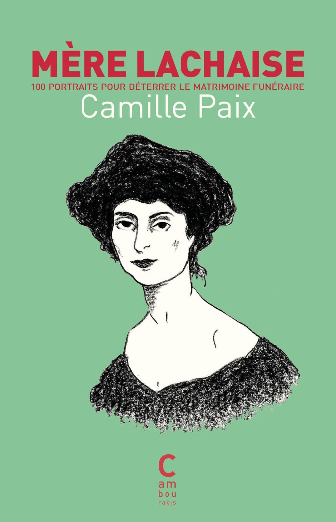 Mère Lachaise. 100 portraits pour déterrer le matrimoine funéraire