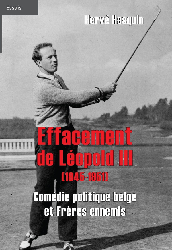 Effacement de Léopold III (1945-1951). Comédie politique belge et Frères ennemis