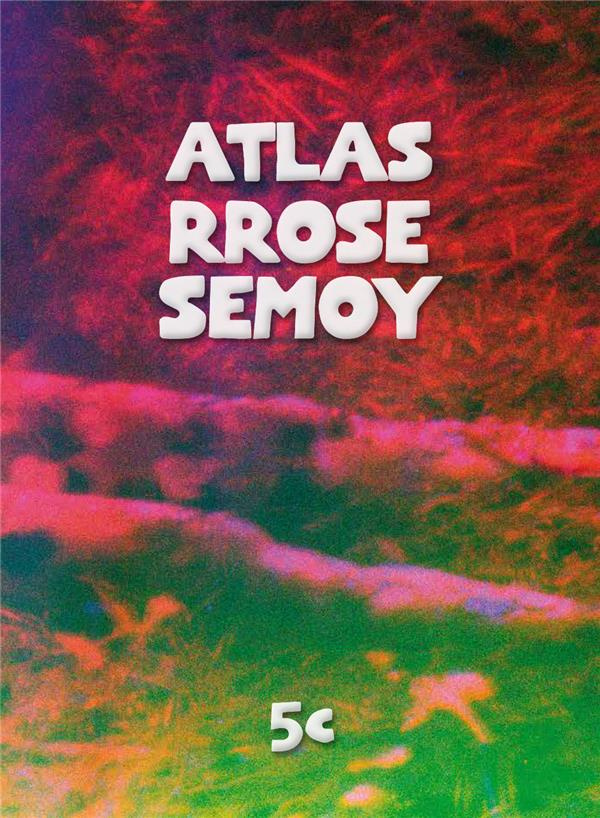 Atlas Rrose Semoy