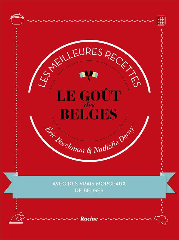 Le goût des Belges. Les meilleures recettes