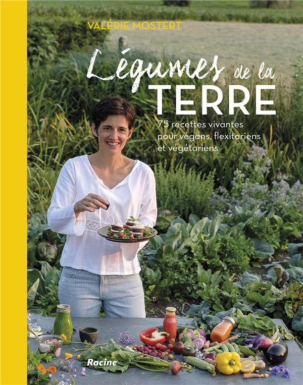 Légumes de la terre / 75 recettes vivantes pour végans, flexitariens et végétariens