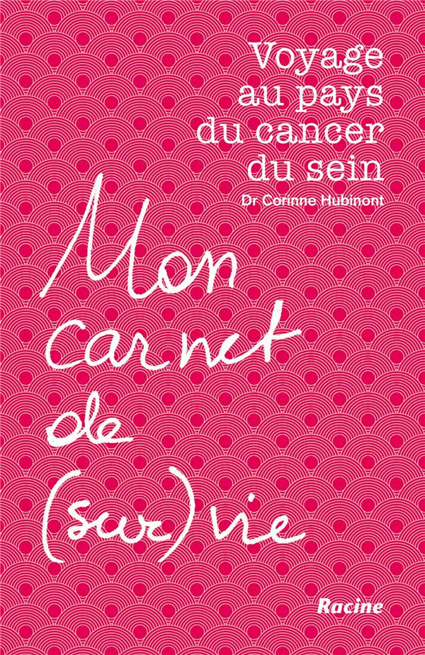 Mon carnet de (sur)vie. Voyage au pays du cancer du sein