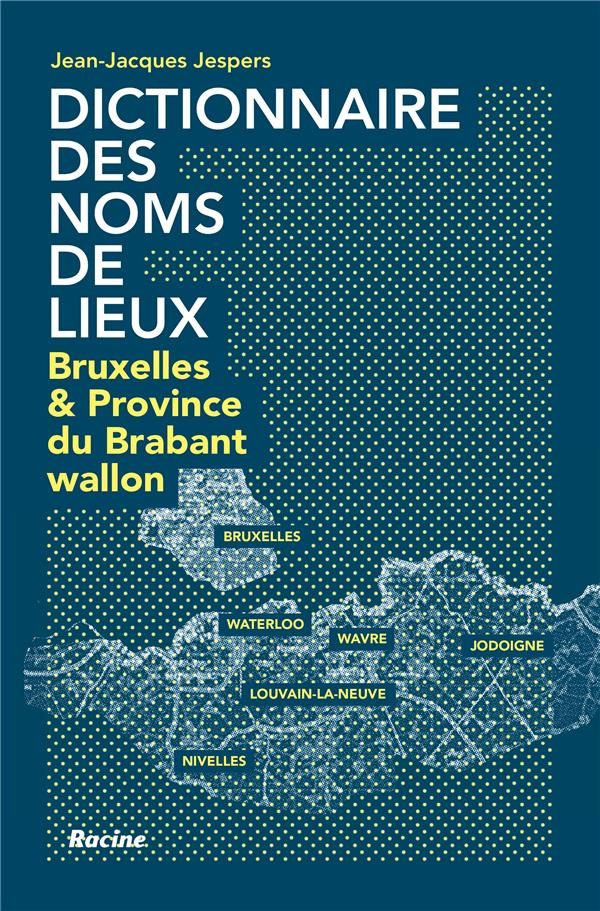 Dictionnaire des noms de lieux. Bruxelles & Province du Brabant wallon