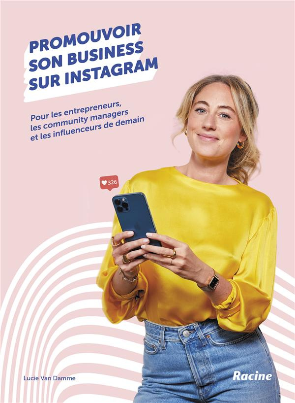 Promouvoir son business sur instagram. Pour les entrepreneurs, les community managers de demain, les