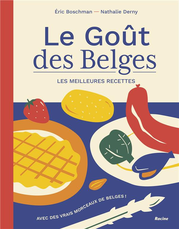 Le goût des Belges. Les meilleures recettes