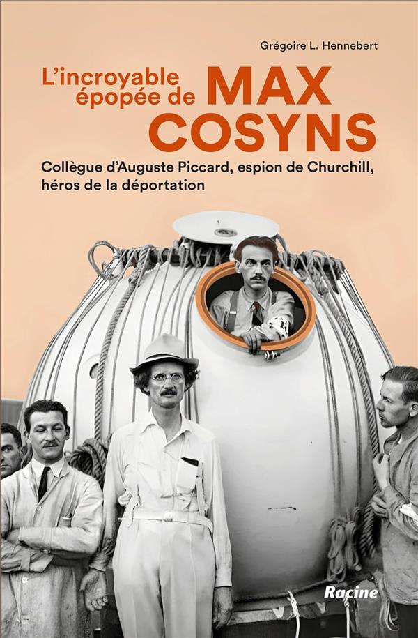 L'incroyable épopée de Max Cosyns. Collègue d'Auguste Picard, espion de Churchill,...