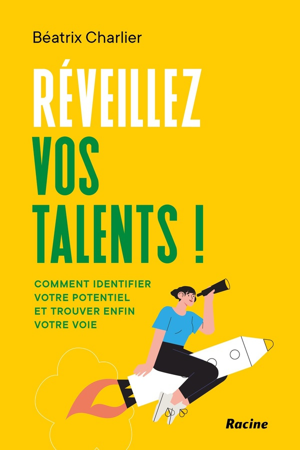Réveillez vos talents ! Comment identifier votre potentiel et trouver enfin votre voie