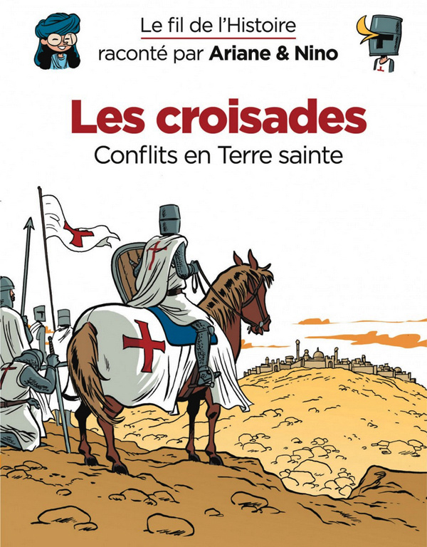 Le fil de l'Histoire raconté par Ariane & Nino : Les croisades. Conflits en Terre sainte