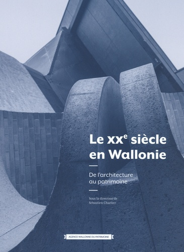 Le XXe siècle en Wallonie. De l'architecture au patrimoine.