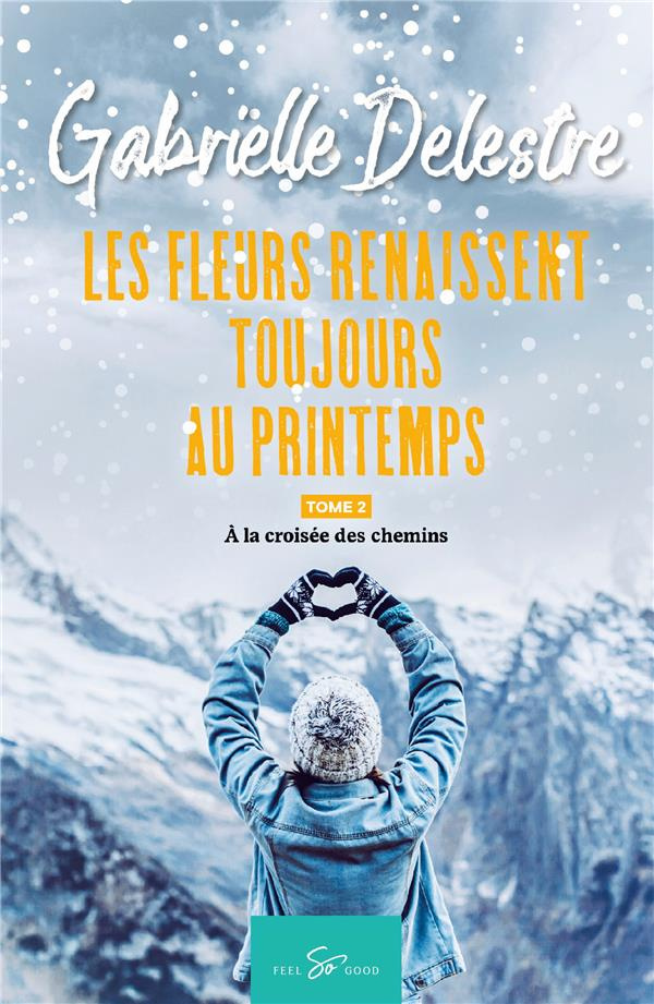 Les fleurs renaissent toujours au printemps Tome 2 : A la croisée des chemins
