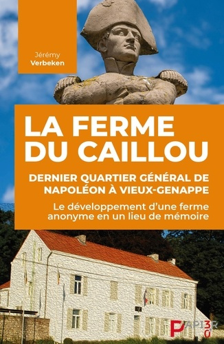 La ferme du Caillou, dernier quartier général de Napoléon à Vieux-Genappe. Le développement d’une fe