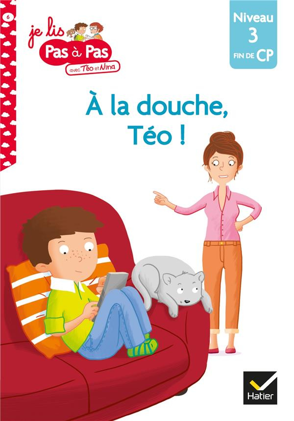 Je lis pas à pas avec Téo et Nina Tome 6 : A la douche, Téo ! Niveau 3 fin de CP