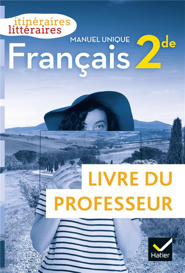 Français 2de. Manuel unique. Livre du professeur, Edition 2019