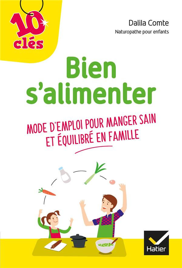 Bien s'alimenter. Mode d'emploi pour manger sain et équilibré en famille