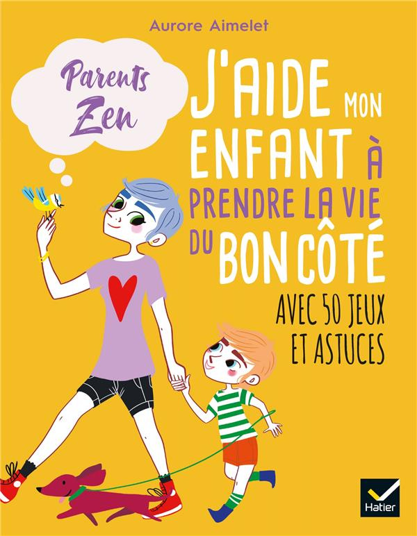 J'aide mon enfant à prendre la vie du bon côté. Avec 50 jeux et astuces