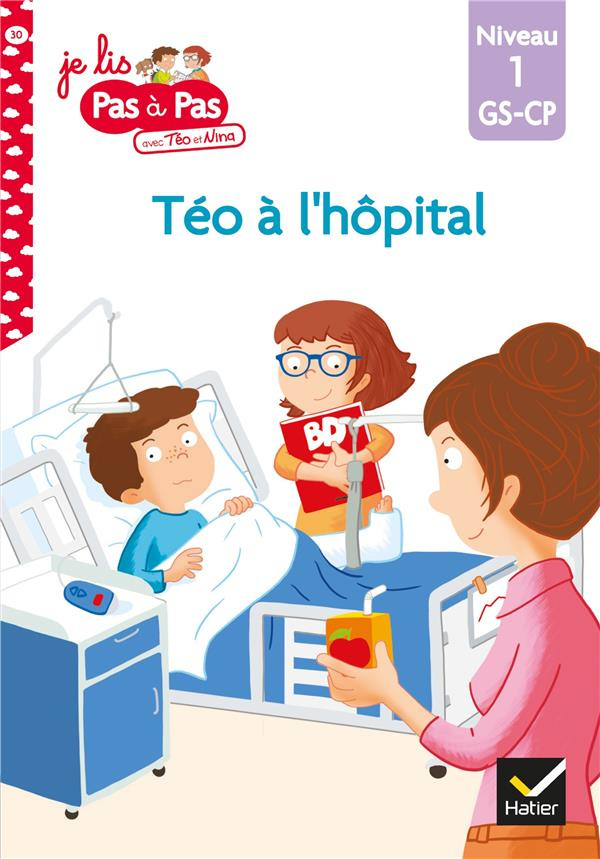 Je lis pas à pas avec Téo et Nina Tome 30 : Téo à l'hôpital. Niveau 1 GS-CP