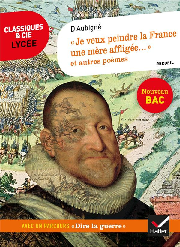 Je veux peindre la France... et autres extraits des Tragiques. Avec un parcours "Dire la guerre en