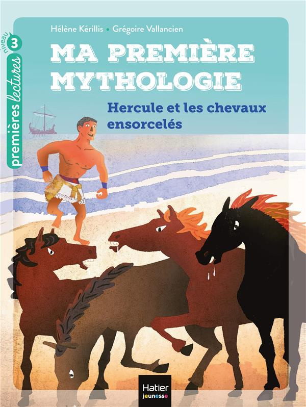 Ma première mythologie Tome 3 : Hercule et les chevaux ensorcelés