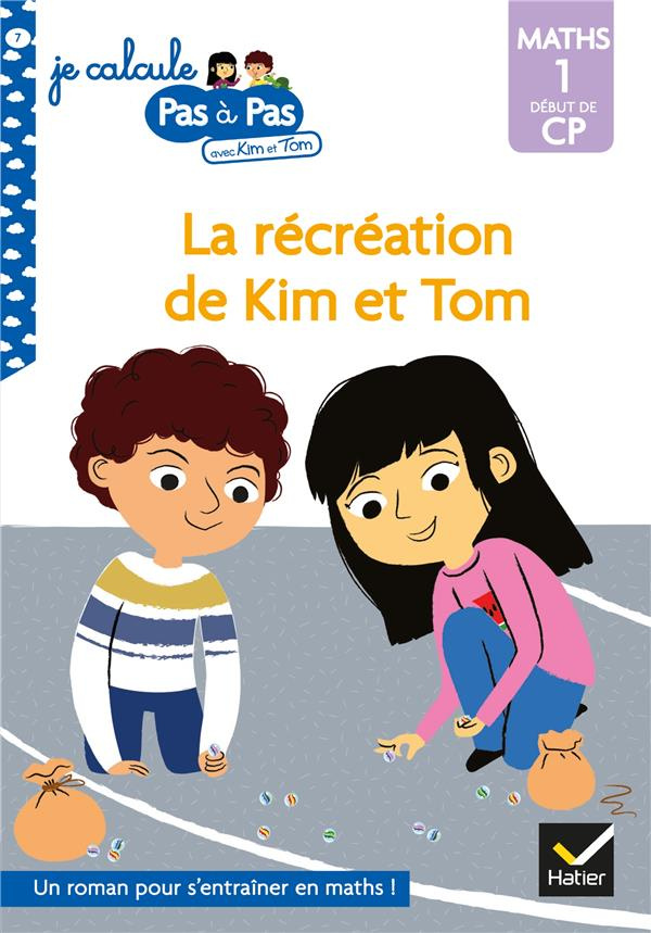 Je calcule pas à pas avec Kim et Tom Tome 7 : La récréation de Kim et Tom. Maths 1 Début de CP