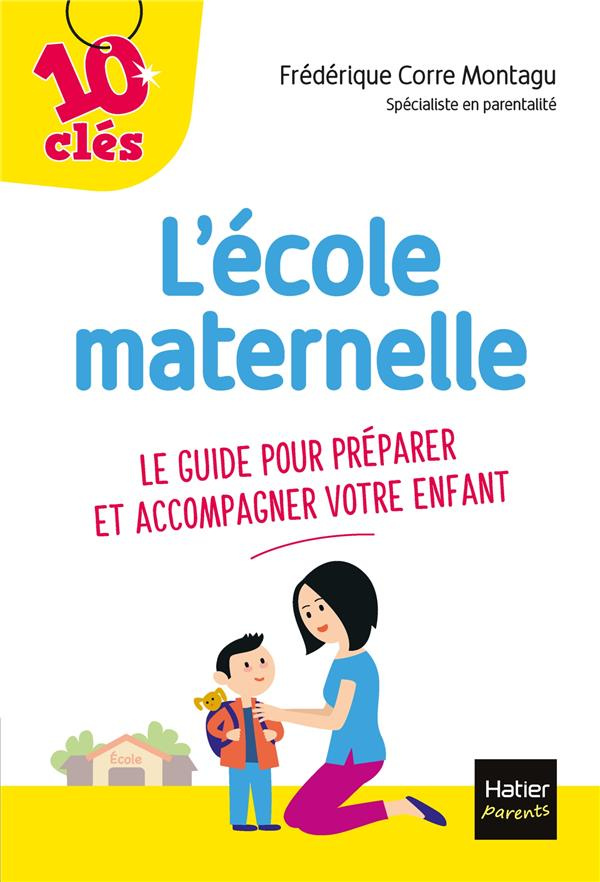 L'école maternelle. Le guide pour préparer et accompagner votre enfant