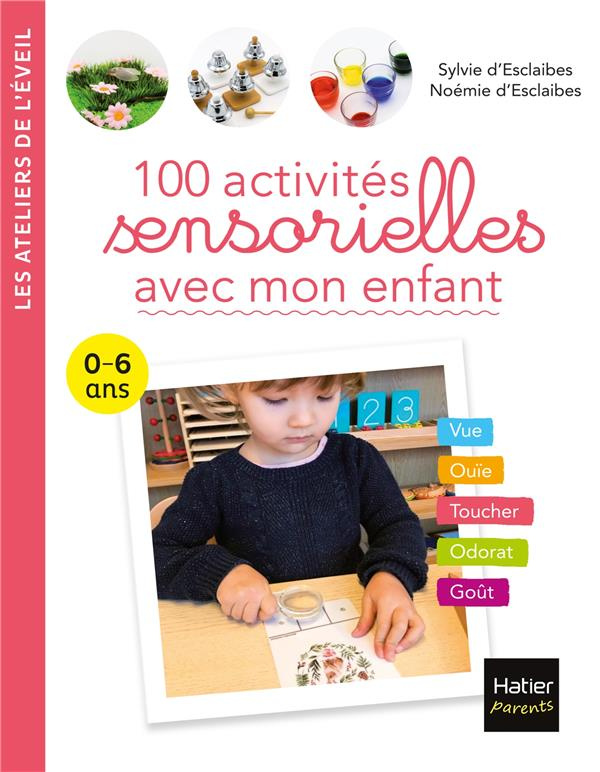 100 activités sensorielles avec mon enfant. 0-6 ans
