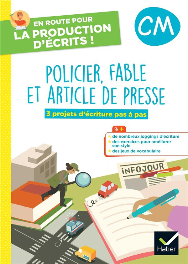 Policier, fable et article de presse CM. 3 projets d'écriture pas à pas