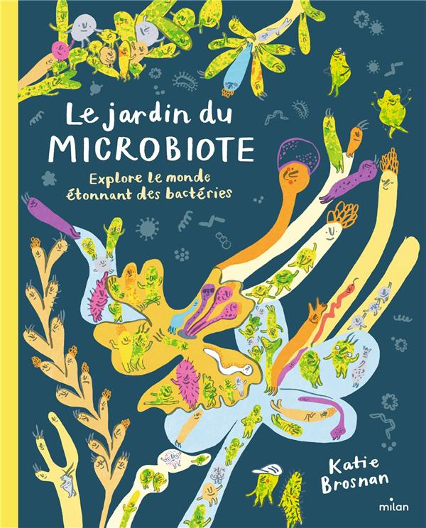 Le jardin du microbiote. Explore le monde étonnant des bactéries