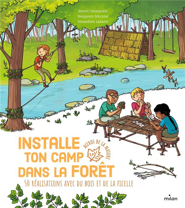 Installe ton camp dans la forêt. 50 réalisations avec du bois et de la ficelle