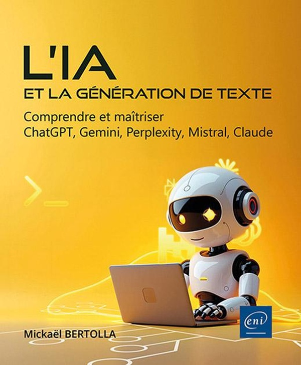 L’IA et la génération de texte. Comprendre et maîtriser ChatGPT, Gemini, Perplexity, Mistral, Claude
