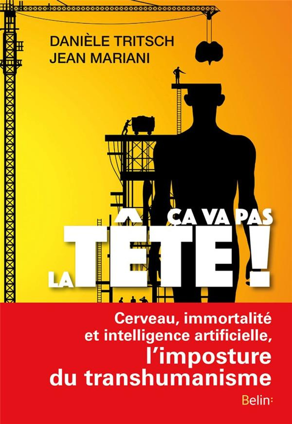 Ca va pas la tête ! Cerveau, immortalité et intelligence artificielle, l'imposture du transhumanisme