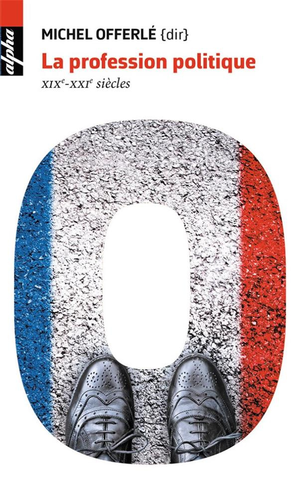 La profession politique. XIXe-XXie siècle