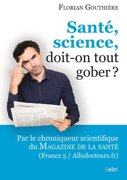 Santé, science, doit-on tout gober ?