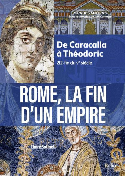 Rome, la fin d'un Empire. De Caracalla à Théodoric (212-fin du Ve siècle)