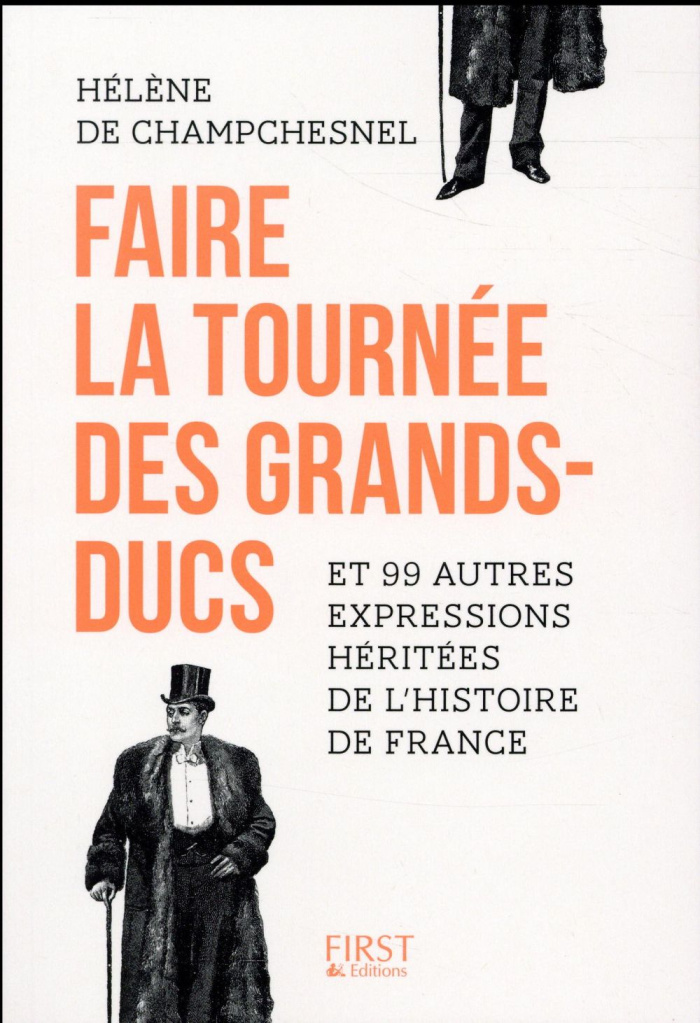 Faire la tournée des grands-ducs et 99 autres expressions héritées de l'Histoire de France