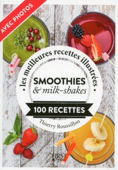 Smoothies et milk-shakes. Les meilleures recettes illustrées, 100 recettes