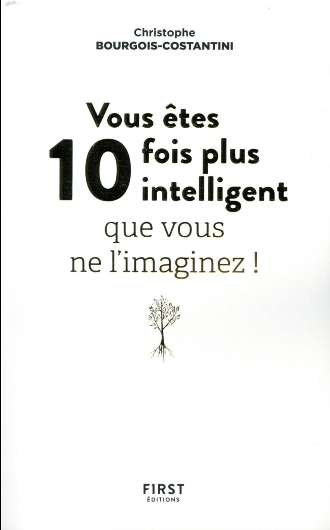 Vous êtes 10 fois plus intelligent qu'on ne vous ne l'imaginez !