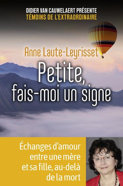 Petite, fais-moi un signe. Echanges d'amour entre une mère et sa fille, au-delà de la mort