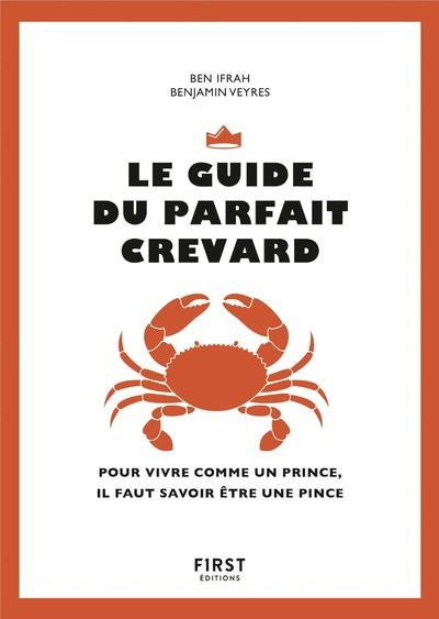 Le guide du parfait crevard. Pour vivre comme un prince, il faut savoir être une pince