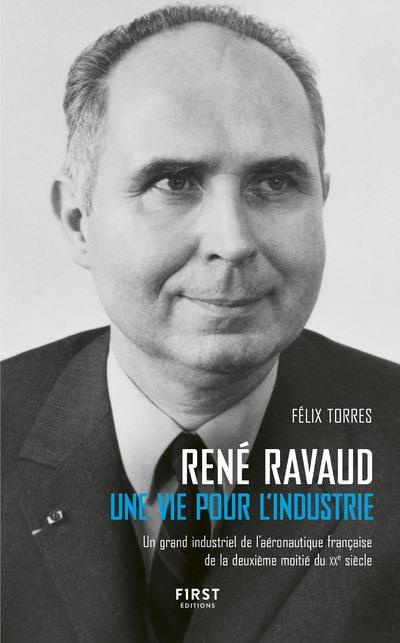 René Ravaud. Une vie pour l'industrie. Un grand industriel de l'aéronautique française de la deuxièm