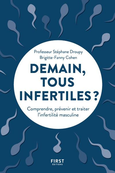 Demain tous infertiles ? Comprendre, prévenir et traiter l'infertilité masculine