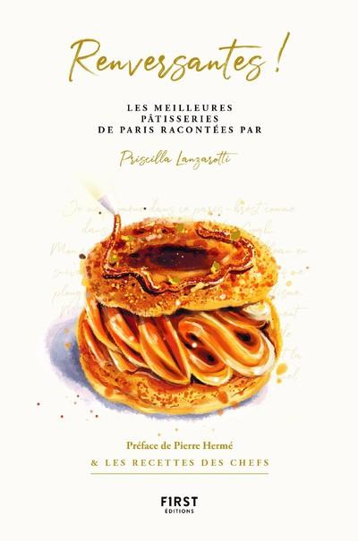 Renversantes ! Les meilleures pâtisseries de Paris racontées par Priscilla Lanzarotti, préface de Pi